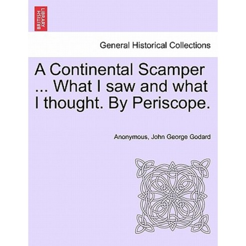 A Continental Scamper ... What I Saw and What I Thought. by Periscope. Paperback, British Library, Historical Print Editions