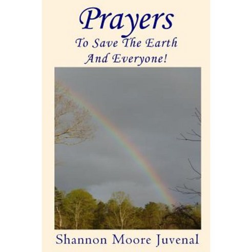 Prayers to Save the Earth and Everyone! Paperback, Createspace Independent Publishing Platform