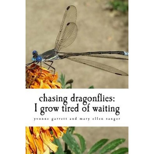 Chasing Dragonflies: I Grow Tired of Waiting Paperback, Createspace Independent Publishing Platform