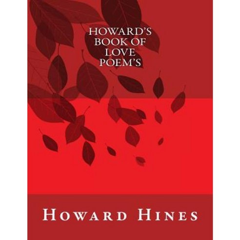 Howard''s Book of Love Poem''s Paperback, Createspace Independent Publishing Platform