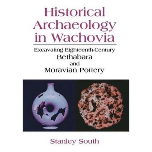 Historical Archaeology in Wachovia: Excavating Eighteenth-Century Bethabara and Moravian Pottery Paperback, Springer