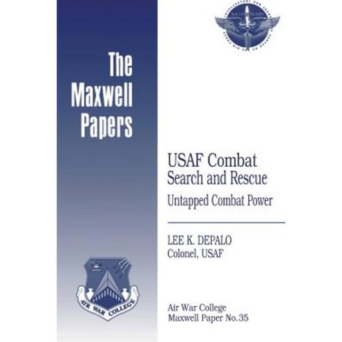 USAF Combat Search and Rescue: Untapped Combat Power: Maxwell Paper No ...