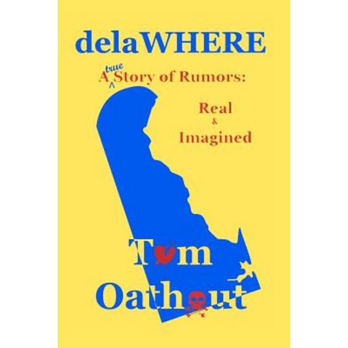 Delawhere: A True Story of Rumors... Real and Imagined Paperback, Createspace Independent Publishing Platform