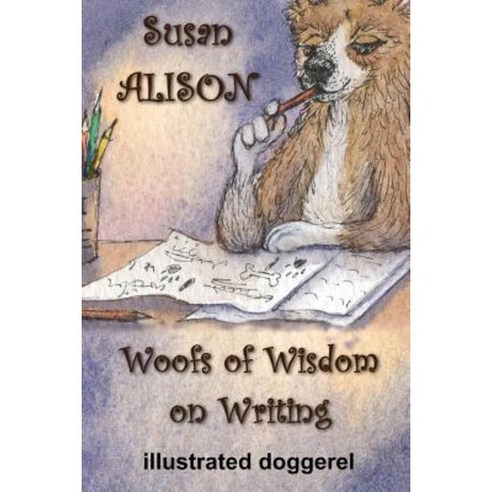 Woofs of Wisdom on Writing - Illustrated Doggerel Paperback, Createspace Independent Publishing Platform