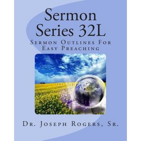 Sermon Series 32l: Sermon Outlines for Easy Preaching Paperback, Createspace Independent Publishing Platform