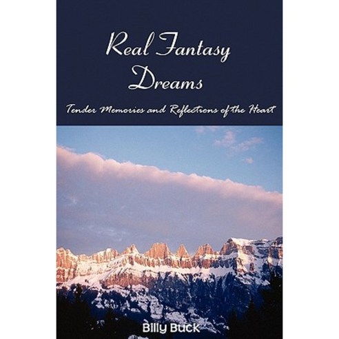 Real Fantasy Dreams: Tender Memories and Reflections of the Heart Paperback, Createspace Independent Publishing Platform