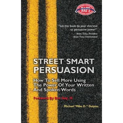 Street Smart Persuasion: How to Sell More Using the Power of Your Written and Spoken Words Paperback, Ocean View Publishing, LLC