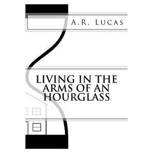 Living in the Arms of an Hourglass Paperback, Createspace Independent Publishing Platform
