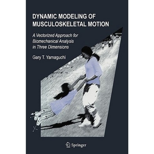 Dynamic Modeling of Musculoskeletal Motion: A Vectorized Approach for Biomechanical Analysis in Three Dimensions Paperback, Springer