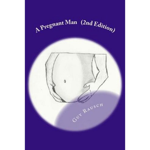 A Pregnant Man Second Edition Paperback, Createspace Independent Publishing Platform