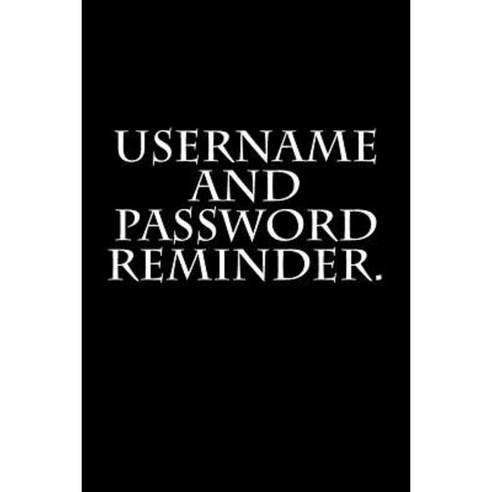 Username and Password Reminder. Paperback, Createspace Independent Publishing Platform