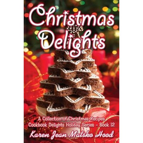 Christmas Delights Cookbook: A Collection of Christmas Recipes Paperback, Whispering Pine Press International, Inc.