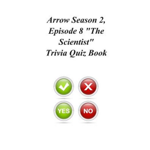 Arrow Season 2 Episode 8 the Scientist Trivia Quiz Book Paperback, Createspace Independent Publishing Platform