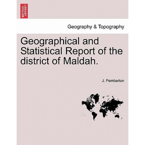 Geographical and Statistical Report of the District of Maldah. Paperback, British Library, Historical Print Editions