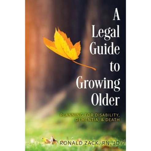 A Legal Guide to Growing Older: Planning for Disability Dementia & Death Paperback, Createspace Independent Publishing Platform