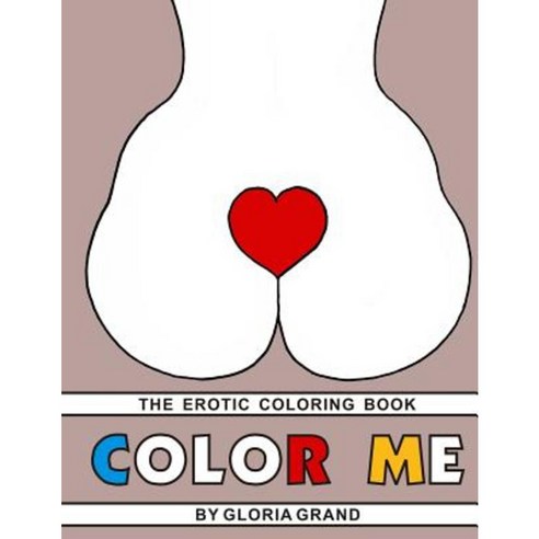 Color Me: The Erotic Coloring Book Paperback, Createspace Independent Publishing Platform