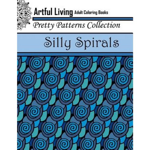 Silly Spirals: Adult Coloring Book Paperback, Createspace Independent Publishing Platform