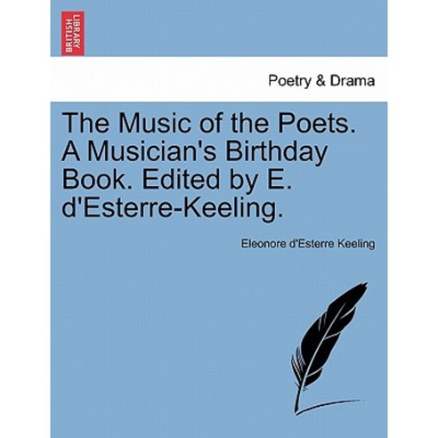 The Music of the Poets. a Musician''s Birthday Book. Edited by E. D''Esterre-Keeling. Paperback, British Library, Historical Print Editions