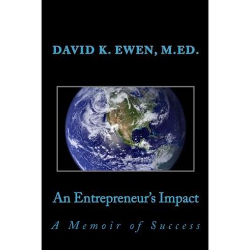 An Entrepreneur''s Impact: A Memoir of Success Paperback, Createspace Independent Publishing Platform