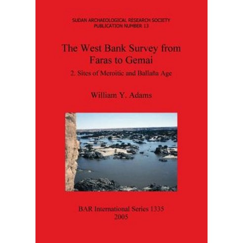 The West Bank Survey from Faras to Gemai: 2. Sites of Meroitic and Ballana Age Paperback, British Archaeological Reports Oxford Ltd