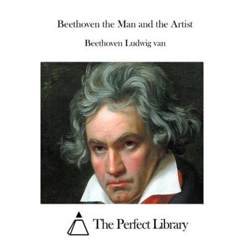 Beethoven the Man and the Artist Paperback, Createspace Independent Publishing Platform