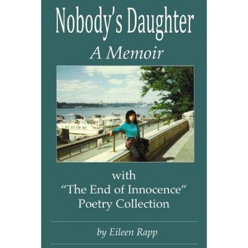 Nobody''s Daughter: A Memoir: With "The End of Innocence" Poetry Collection Paperback, Createspace Independent Publishing Platform