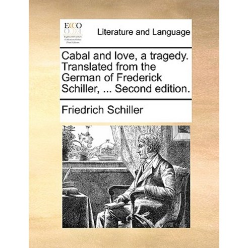 Cabal and Love a Tragedy. Translated from the German of Frederick Schiller ... Second Edition. Paperback, Gale Ecco, Print Editions