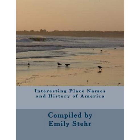 Interesting Place Names and History of America Paperback, Createspace Independent Publishing Platform