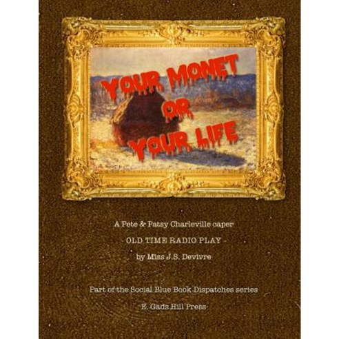 Your Monet or Your Life: A Golden Age Radio Play Paperback, Createspace Independent Publishing Platform