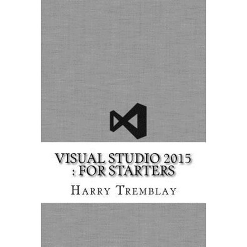 Visual Studio 2015: For Starters Paperback, Createspace Independent Publishing Platform