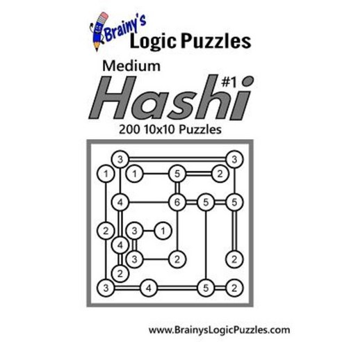 Brainy''s Logic Puzzles Medium Hashi #1 200 10x10 Puzzles Paperback, Createspace Independent Publishing Platform