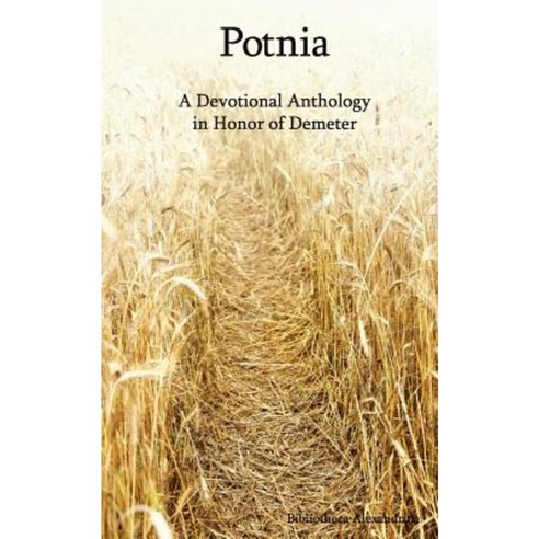 Potnia: A Devotional Anthology in Honor of Demeter Paperback, Createspace Independent Publishing Platform