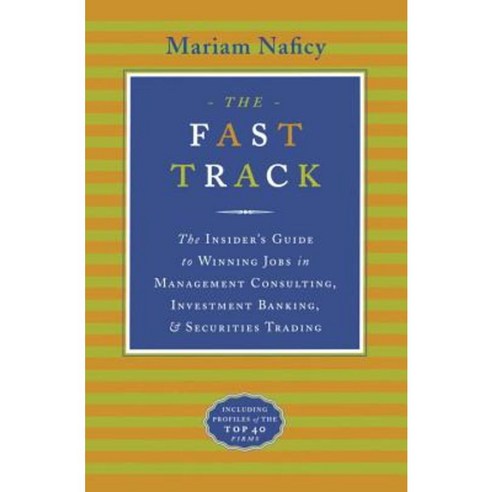 The Fast Track: The Insider''s Guide to Winning Jobs in Management Consulting Investment Banking & Securities Trading Paperback, Crown Business