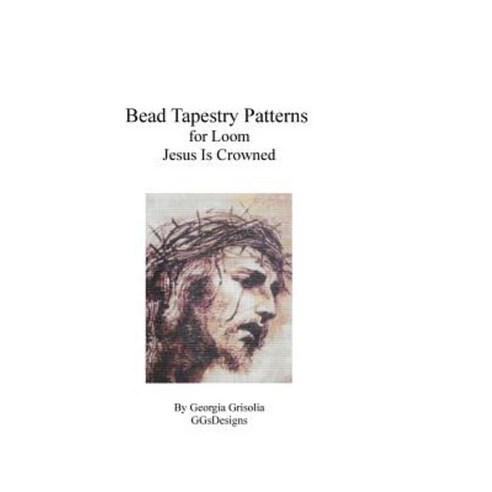 Bead Tapestry Pattern for Loom Jesus Is Crowned Paperback, Createspace Independent Publishing Platform