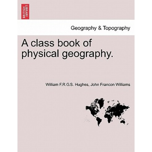 A Class Book of Physical Geography. Paperback, British Library, Historical Print Editions
