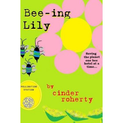 Bee-Ing Lily...: Saving the Planet One Bee Hotel at a Time Paperback, Createspace Independent Publishing Platform