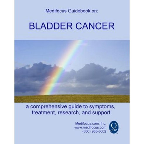 Medifocus Guidebook on: Bladder Cancer Paperback, Createspace Independent Publishing Platform