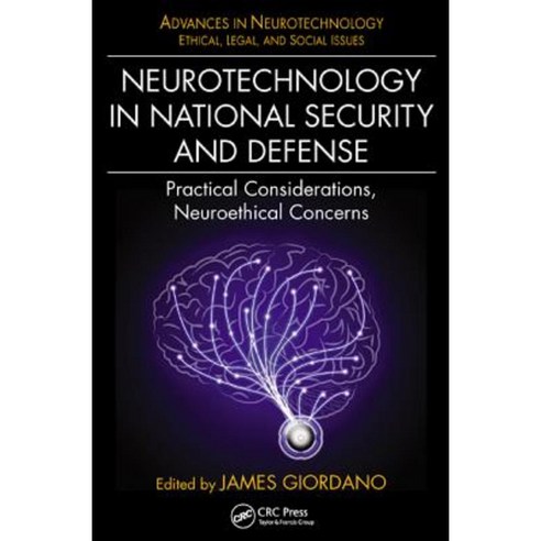 Neurotechnology in National Security and Defense: Practical Considerations Neuroethical Concerns Hardcover, CRC Press