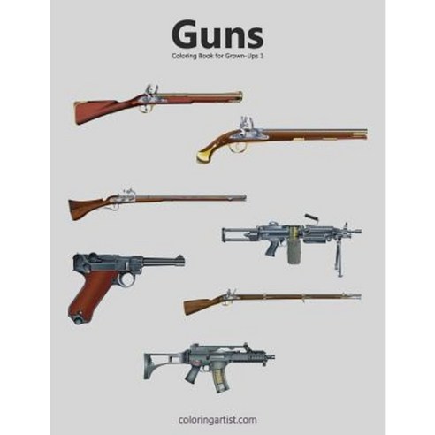 Guns Coloring Book for Grown-Ups 1 Paperback, Createspace Independent Publishing Platform