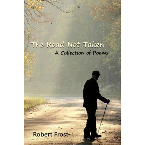 The Road Not Taken: A Collection of Poems Paperback, Createspace Independent Publishing Platform