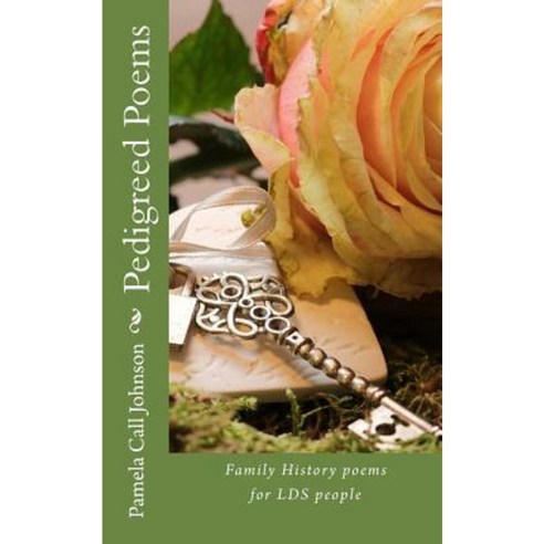 Pedigreed Poems: Poems for Lds History Buffs Paperback, Createspace Independent Publishing Platform