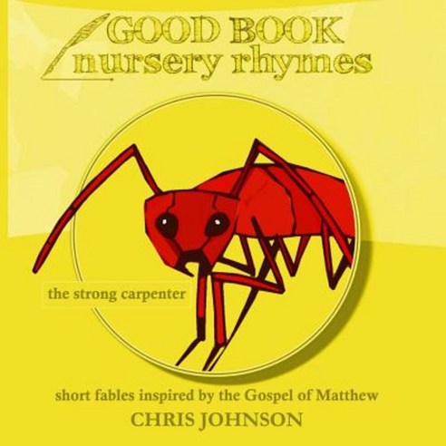 The Strong Carpenter: Good Book Nursery Rhymes Paperback, Createspace Independent Publishing Platform