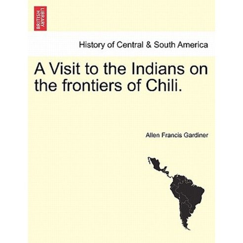 A Visit to the Indians on the Frontiers of Chili. Paperback, British Library, Historical Print Editions