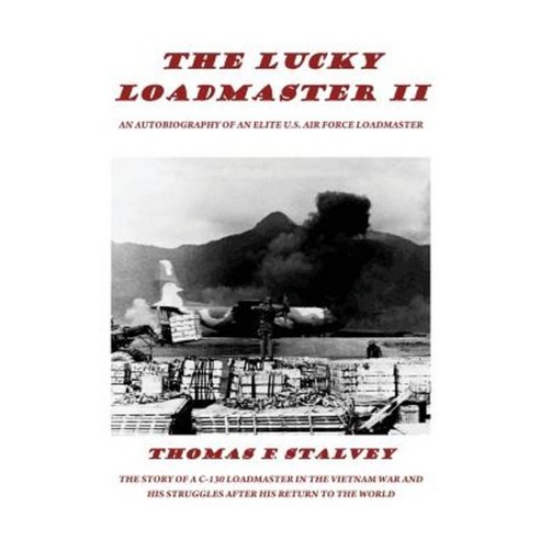 The Lucky Loadmaster II: The Wishes of Youth the Wiles of War and the Realities of Life Paperback, Createspace Independent Publishing Platform
