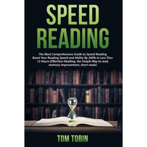 Speed Reading: The Most Comprehensive Guide to Speed Reading- Boost Your Reading Paperback, Createspace Independent Publishing Platform
