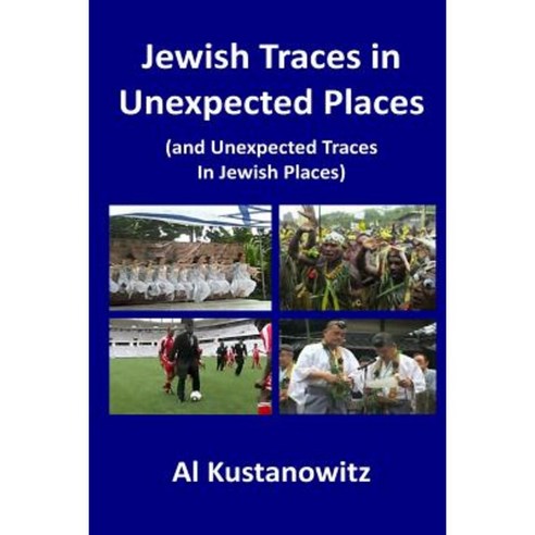 Jewish Traces in Unexpected Places: (And Unexpected Traces in Jewish Places) Paperback, Createspace Independent Publishing Platform