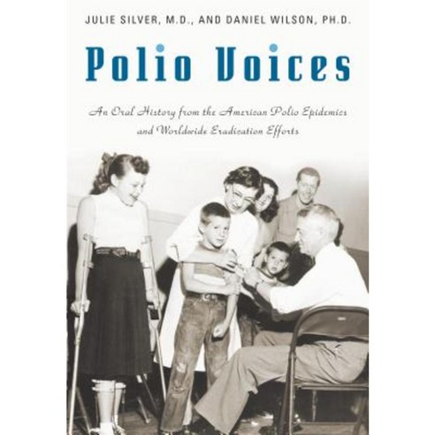 Polio Voices: An Oral History from the American Polio Epidemics and Worldwide Eradication Efforts Hardcover, Praeger Publishers