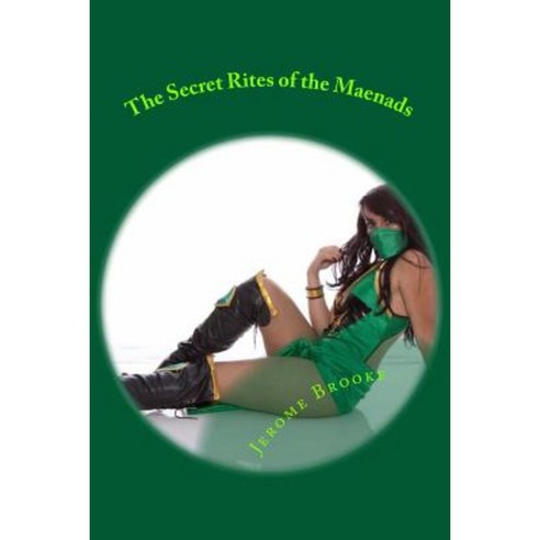 The Secret Rites of the Maenads: The Histories of Diogenes Paperback, Createspace Independent Publishing Platform
