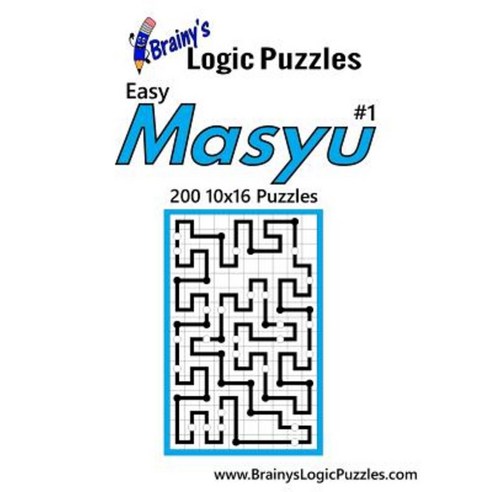 Brainy''s Logic Puzzles Easy Masyu #1: 200 10x16 Puzzles Paperback, Createspace Independent Publishing Platform
