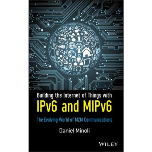 Building the Internet of Things with IPv6 and MIPv6: The Evolving World of M2M Communications Hardcover, Wiley